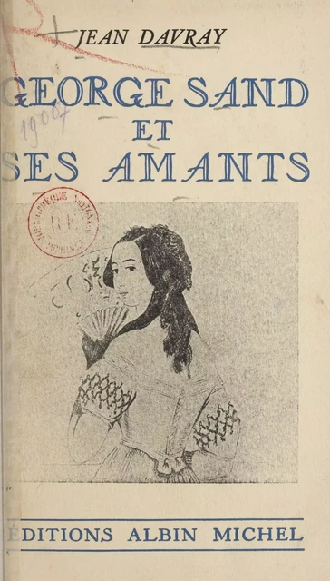 Georges Sand et ses amants - Jean Davray - Albin Michel (réédition numérique FeniXX)