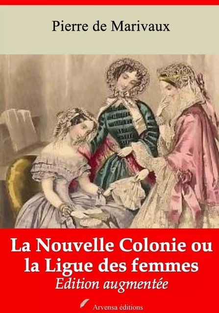 La Nouvelle Colonie ou la Ligue des femmes – suivi d'annexes - Pierre de Marivaux - Arvensa Editions