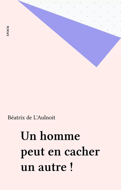 Un homme peut en cacher un autre ! - Béatrix de L'Aulnoit - Stock (réédition numérique FeniXX)