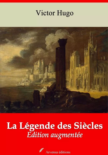 La Légende des Siècles – suivi d'annexes - Victor Hugo - Arvensa Editions