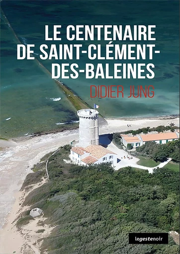 Le centenaire de Saint-Clément-des-Baleines - Didier Jung - La Geste