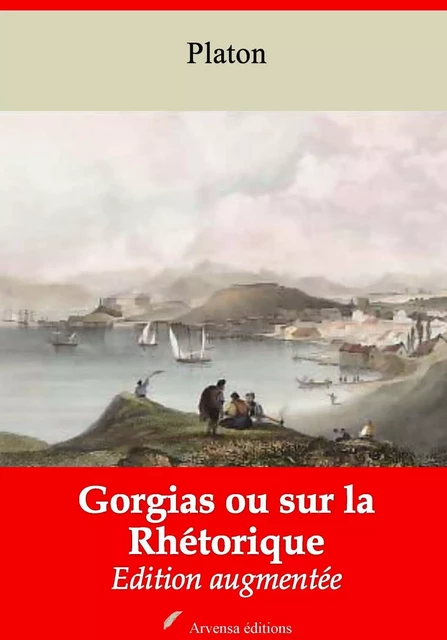 Gorgias ou sur la Rhétorique – suivi d'annexes - Platon Platon - Arvensa Editions