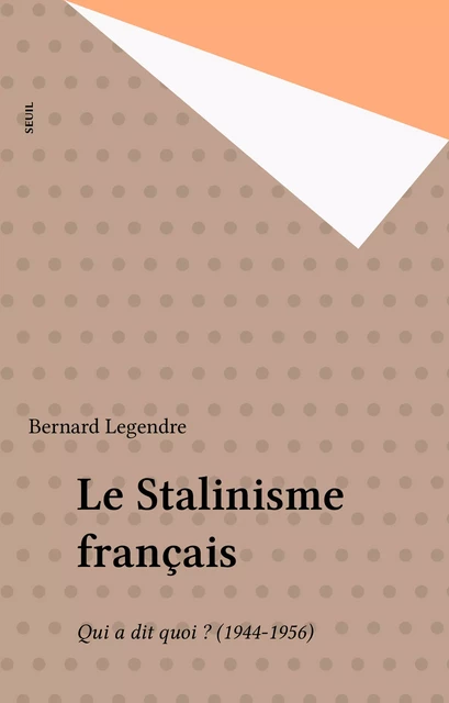 Le Stalinisme français - Bernard Legendre - Seuil (réédition numérique FeniXX)