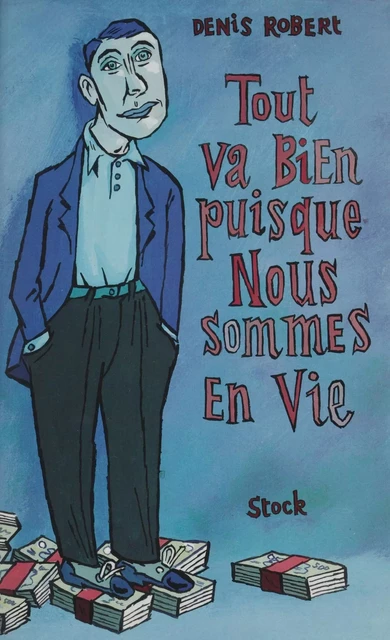 Tout va bien puisque nous sommes en vie - Denis Robert - Stock (réédition numérique FeniXX)