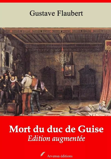 Mort du duc de Guise – suivi d'annexes - Gustave Flaubert - Arvensa Editions