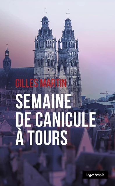 Semaine de canicule à Tours - Gilles Martin - Geste Éditions