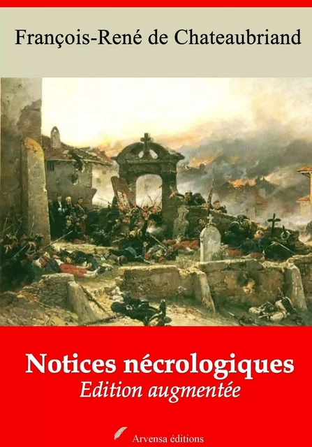 Notices nécrologiques – suivi d'annexes - François-René de Chateaubriand - Arvensa Editions