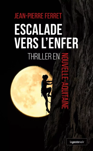 Escalade vers l'Enfer - Jean-Pierre Ferret - La Geste