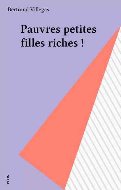 Pauvres petites filles riches ! - Bertrand Villegas - Plon (réédition numérique FeniXX)