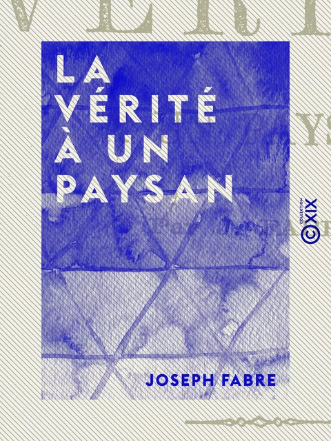 La Vérité à un paysan - Joseph Fabre - Collection XIX