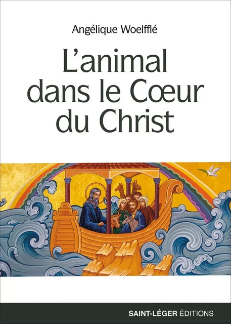 L’animal dans le cœur du christ - Angélique Woelfflé - Saint-Léger Editions