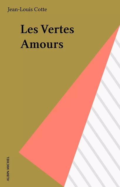 Les Vertes Amours - Jean-Louis Cotte - Albin Michel (réédition numérique FeniXX)