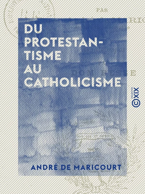 Du protestantisme au catholicisme - André de Maricourt, Jean-Martial Besse - Collection XIX