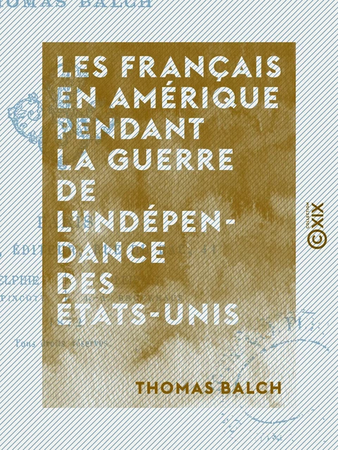 Les Français en Amérique pendant la guerre de l'Indépendance des États-Unis - Thomas Balch - Collection XIX