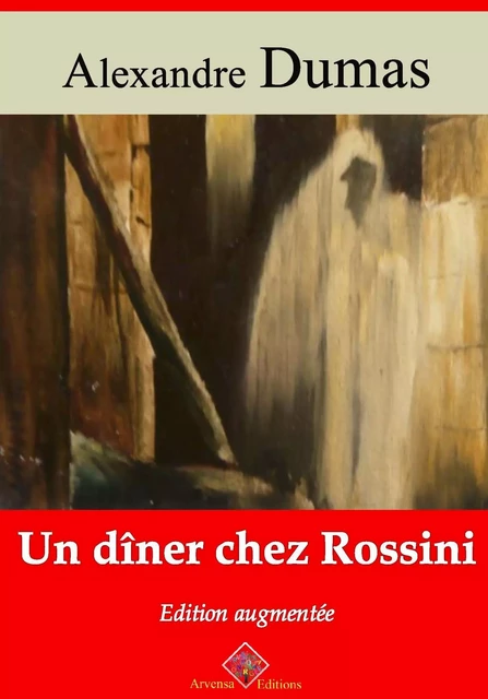 Un dîner chez Rossini – suivi d'annexes - Alexandre Dumas - Arvensa Editions