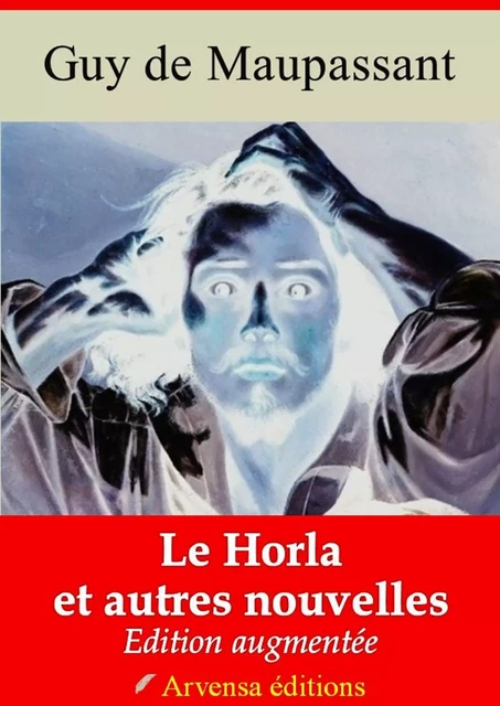 Le Horla – suivi d'annexes - Guy de Maupassant - Arvensa Editions