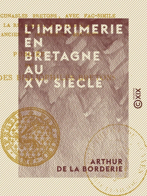 L'Imprimerie en Bretagne au XVe siècle - Arthur de la Borderie - Collection XIX