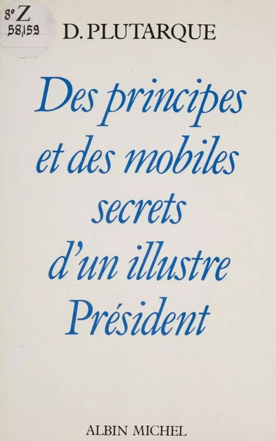 Des principes et des mobiles d'un illustre Président - D. Plutarque - Albin Michel (réédition numérique FeniXX)