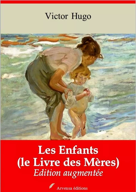 Les Enfants - le Livre des Mères – suivi d'annexes - Victor Hugo - Arvensa Editions