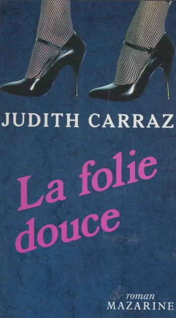 La Folie douce - Judith Carraz - Mazarine (réédition numérique FeniXX)