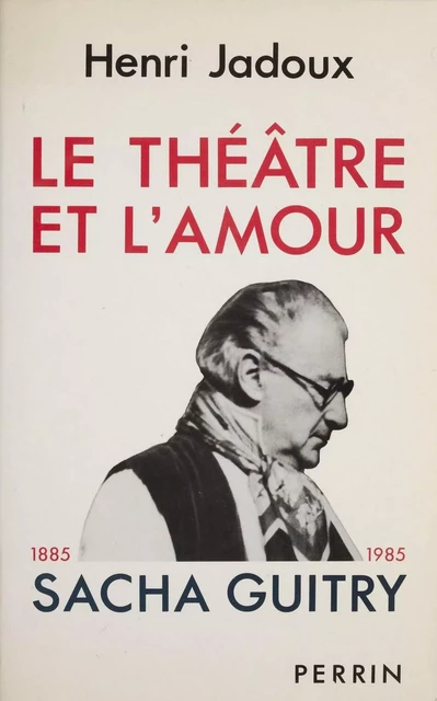 Le Théâtre et l'amour (1885-1985) - Henri Jadoux - Perrin (réédition numérique FeniXX)