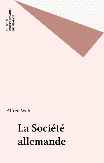 La Société allemande - Alfred Wahl - Presses universitaires de France (réédition numérique FeniXX)