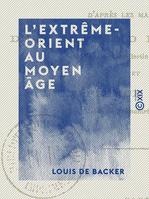 L'Extrême-Orient au Moyen Âge - Louis de Backer - Collection XIX