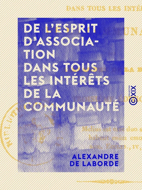 De l'esprit d'association dans tous les intérêts de la communauté - Alexandre de Laborde - Collection XIX