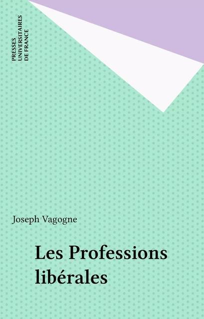 Les Professions libérales - Joseph Vagogne - Presses universitaires de France (réédition numérique FeniXX)