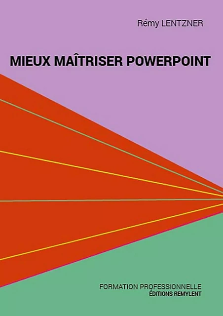 Mieux maîtriser PowerPoint - Rémy Lentzner - Remylent