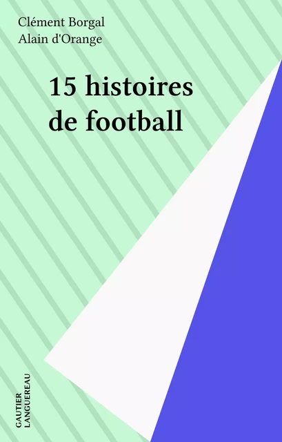 15 histoires de football - Clément Borgal - Gautier Languereau (réédition numérique FeniXX)