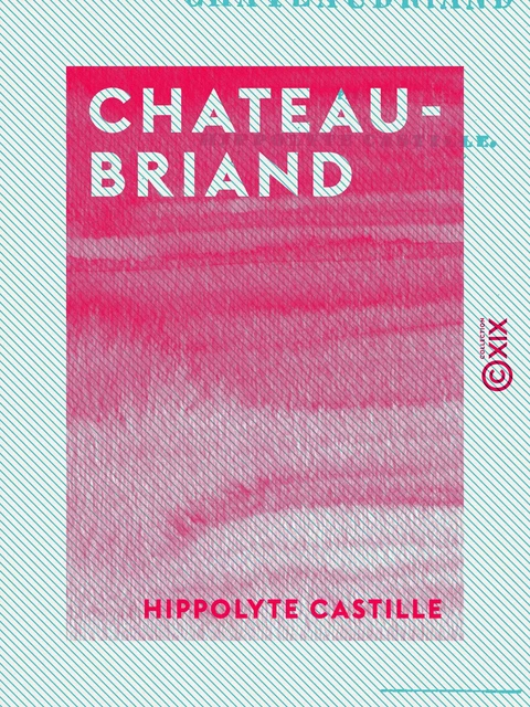 Chateaubriand - Hippolyte Castille - Collection XIX