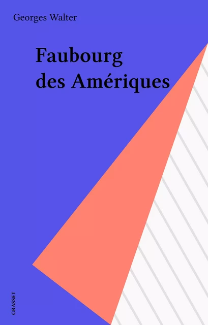 Faubourg des Amériques - Georges Walter - Grasset (réédition numérique FeniXX)