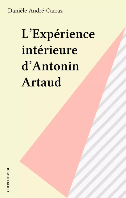 L'Expérience intérieure d'Antonin Artaud - Danièle André-Carraz - cherche midi (réédition numérique FeniXX)