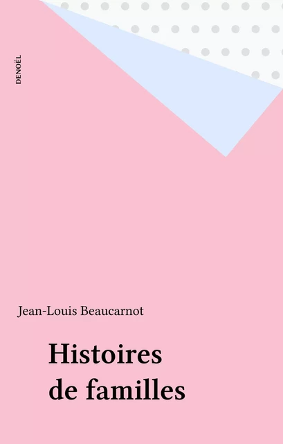 Histoires de familles - Jean-Louis Beaucarnot - Denoël (réédition numérique FeniXX)