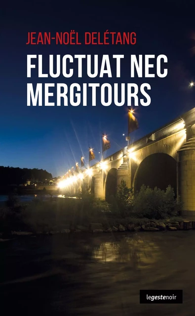 Fluctuat nec mergiTours - Jean-Noël Delétang - La Geste