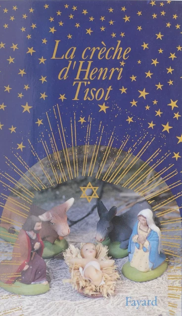 La crèche d'Henri Tisot - Henri Tisot - Fayard (réédition numérique FeniXX)