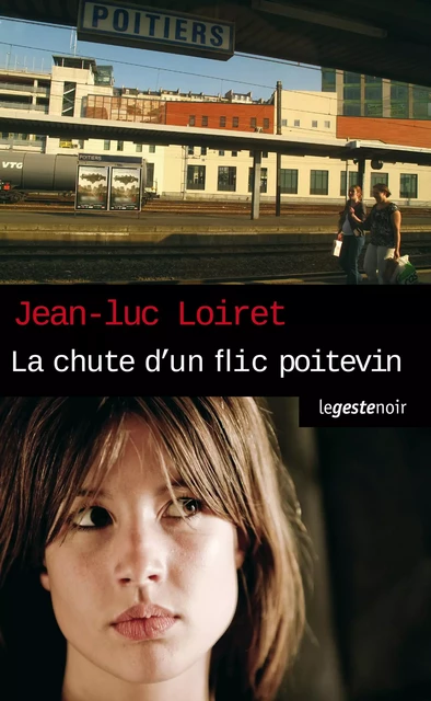 La Chute d'un flic Poitevin -  Jean-Luc-Loiret - Geste Éditions