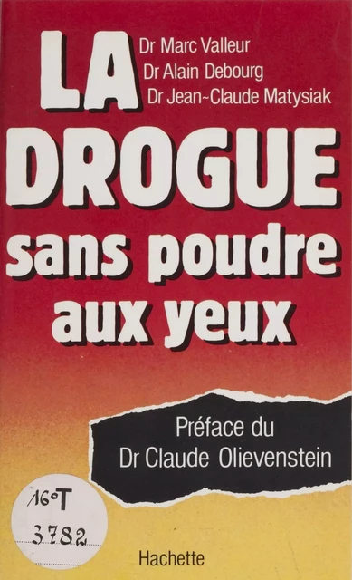 La Drogue sans poudre aux yeux - Marc Valleur, Alain Debourg, Jean-Claude Matysiak - Hachette (réédition numérique FeniXX)