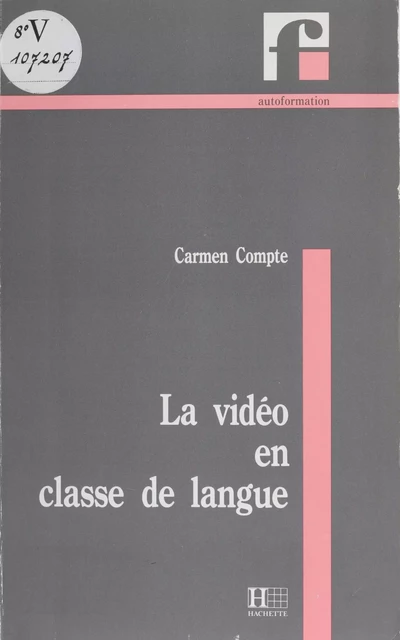 La Vidéo en classe de langue - Carmen Compte - Hachette Français Langue Etrangère (réédition numérique FeniXX)