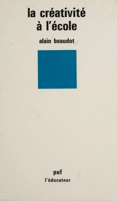 La Créativité à l'école - Alain Beaudot - Presses universitaires de France (réédition numérique FeniXX)