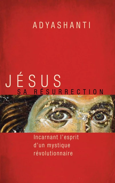 Jésus, sa résurrection -  Adyashanti - Arrimages Distribution