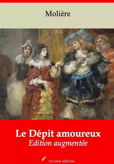 Le Dépit amoureux – suivi d'annexes - Molière Molière - Arvensa Editions