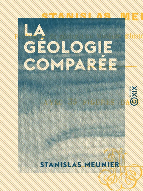 La Géologie comparée - Stanislas Meunier - Collection XIX