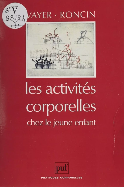 Les Activités corporelles chez le jeune enfant - Pierre Vayer, Charles Roncin - Presses universitaires de France (réédition numérique FeniXX)