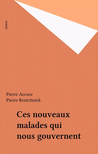 Ces nouveaux malades qui nous gouvernent - Pierre Accoce, Pierre Rentchnick - Stock (réédition numérique FeniXX)