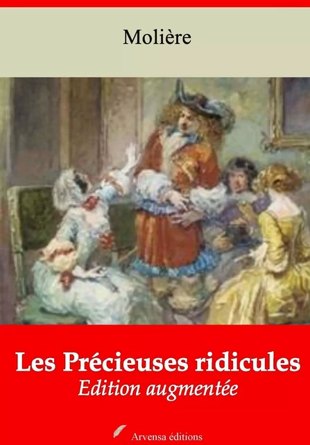 Les Précieuses Ridicules – suivi d'annexes - Molière Molière - Arvensa Editions