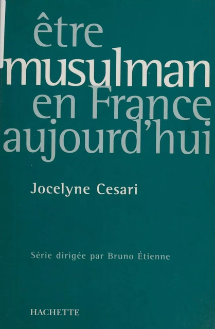 Être musulman en France aujourd'hui - Jocelyne Cesari, Bruno Étienne - Hachette Littératures (réédition numérique FeniXX)