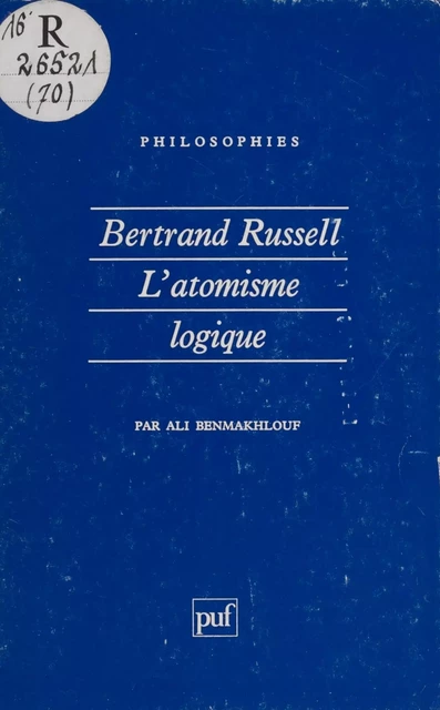 Bertrand Russell : «La Philosophie de l'atomisme logique» - Ali Benmakhlouf - Presses universitaires de France (réédition numérique FeniXX)