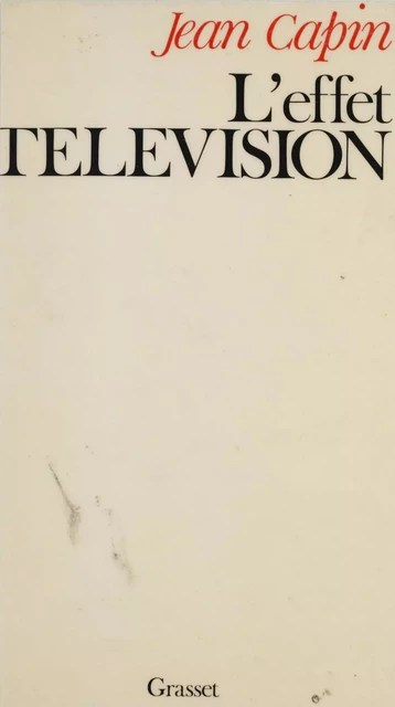 L'Effet télévision - Jean Capin - Grasset (réédition numérique FeniXX) 